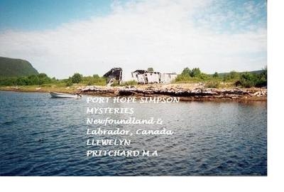 Port Hope Simpson Mysteries, Newfoundland and Labrador, Canada: Oral History Evidence and Interpretation - Llewelyn Pritchard M.A.