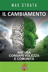 Il cambiamento. Natura, consapevolezza e comunità - Max Strata