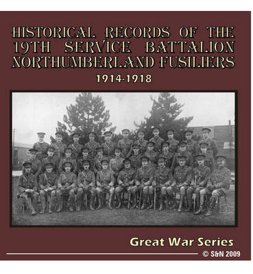 Historical Records of the 19th Service Battalion Northumberland Fusiliers