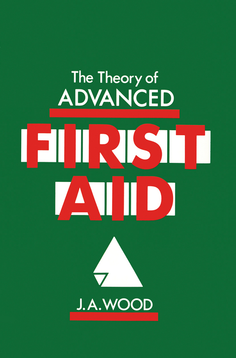 The Theory of Advanced First Aid - J.A. Wood