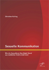 Sexuelle Kommunikation: Wie die Sexualform One Night Stand aus weiblicher Sicht erlebt wird - Christine Kailing