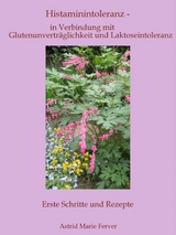 Histaminintoleranz - in Verbindung mit Glutenunverträglichkeit und Laktoseintoleranz - Astrid Marie Ferver