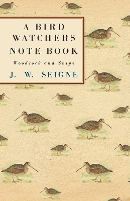 A Bird Watchers Note Book - Woodcock And Snipe - J. W. Seigne