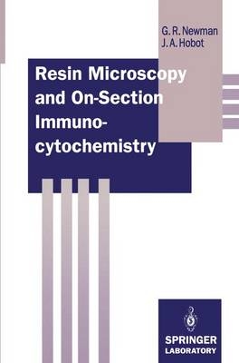 Resin Microscopy and On-Section Immunocytochemistry - Geoffrey R. Newman, Jan A. Hobot