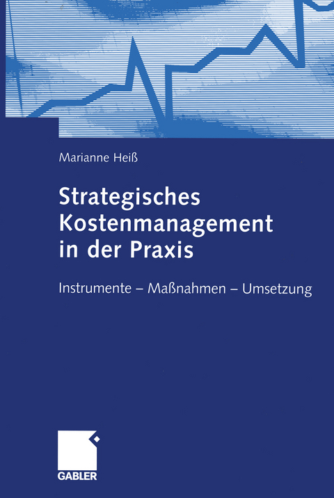 Strategisches Kostenmanagement in der Praxis - Marianne Heiß