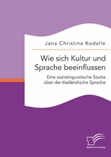 Wie sich Kultur und Sprache beeinflussen: Eine soziolinguistische Studie über die thailändische Sprache - Jana Christina Kodalle