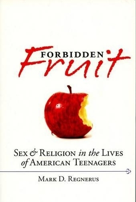 Forbidden Fruit Sex and Religion in the Lives of American Teenagers - Mark D Regnerus