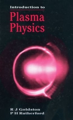 Introduction to Plasma Physics - R.J Goldston, P.H Rutherford