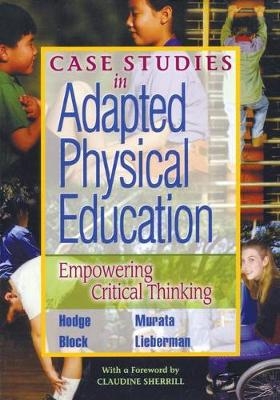 Case Studies in Adapted Physical Education - Samuel Hodge, Nathan Murata, Martin Block, Lauren Lieberman