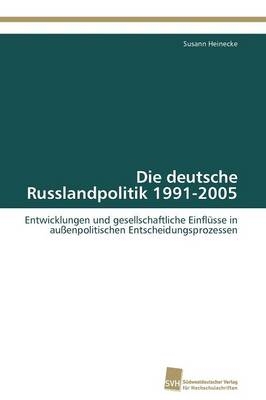 Die deutsche Russlandpolitik 1991-2005 - Susann Heinecke