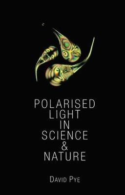 Polarised Light in Science and Nature - J. David Pye