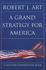 Grand Strategy for America -  Robert J. Art