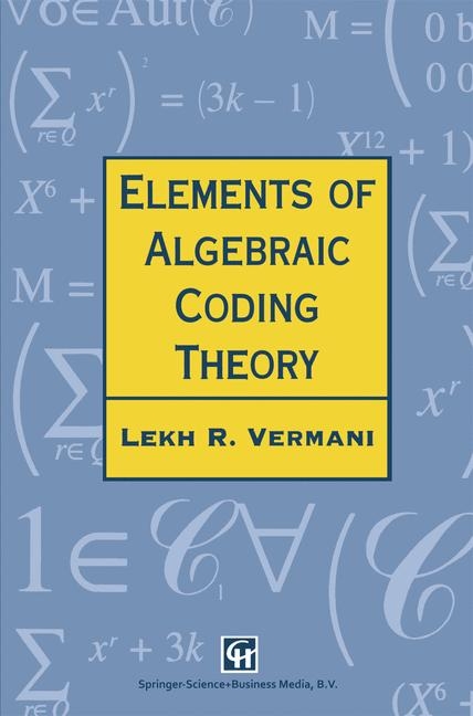 Elements of Algebraic Coding Theory - Lekh R. Vermani