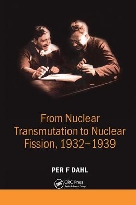 From Nuclear Transmutation to Nuclear Fission, 1932-1939 - 