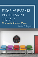 Engaging Parents in Adolescent Therapy -  Amie Myrick