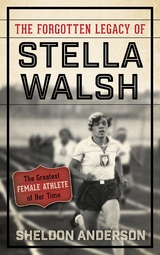 Forgotten Legacy of Stella Walsh -  Sheldon Anderson