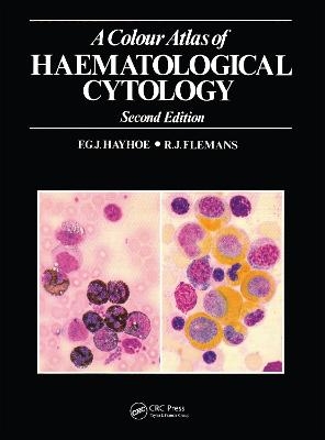 A Colour Atlas of Haematological Cytology - F.G.J. Hayhoe, R.J. Flemans