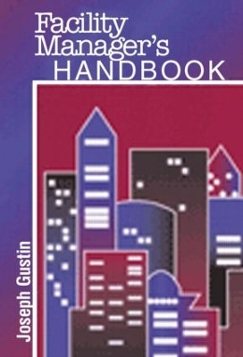 Facility Manager's Handbook - Joseph F. Gustin