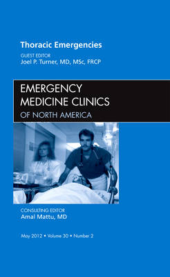 Thoracic Emergencies, An Issue of Emergency Medicine Clinics - Joel Turner