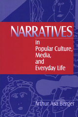 Narratives in Popular Culture, Media, and Everyday Life - (San Francisco State University Arthur A  USA) Berger