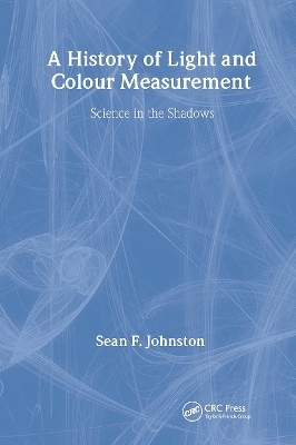 A History of Light and Colour Measurement - Sean F. Johnston