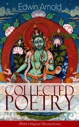 Collected Poetry of Edwin Arnold (With Original Illustrations) - Edwin Arnold