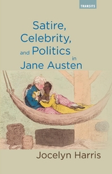 Satire, Celebrity, and Politics in Jane Austen -  Jocelyn Harris