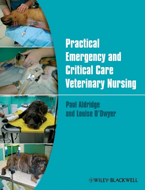 Practical Emergency and Critical Care Veterinary Nursing - Paul Aldridge, Louise O'Dwyer