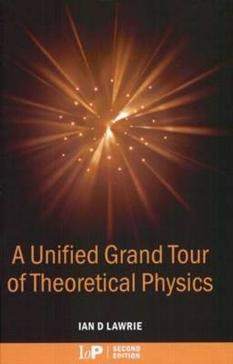 A Unified Grand Tour of Theoretical Physics, 2nd edition - Ian D. Lawrie