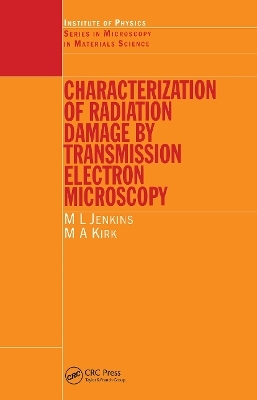 Characterisation of Radiation Damage by Transmission Electron Microscopy - M.L Jenkins, M.A Kirk