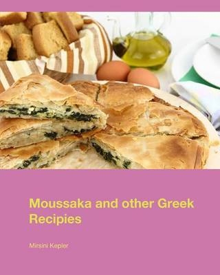 Moussaka and Other Greek Recipies - Mirsini Kepler