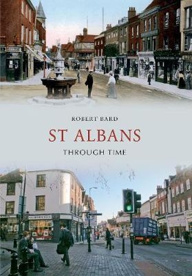 St Albans Through Time - Robert Bard