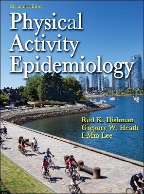 Physical Activity Epidemiology - Rod K. Dishman, Gregory W. Heath, I-Min Lee