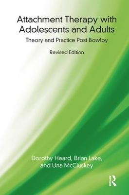 Attachment Therapy with Adolescents and Adults - Dorothy Heard, Brian Lake, Una McCluskey