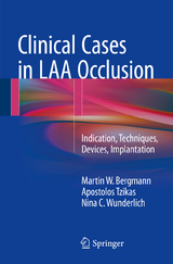 Clinical Cases in LAA Occlusion - Martin W. Bergmann, Apostolos Tzikas, Nina C. Wunderlich