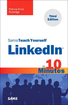 Sams Teach Yourself LinkedIn in 10 Minutes - Patrice-Anne Rutledge