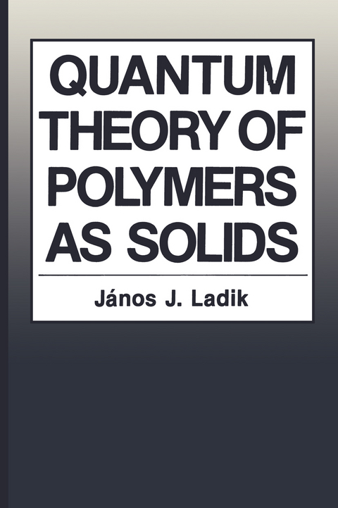 Quantum Theory of Polymers as Solids - Janos J. Ladik