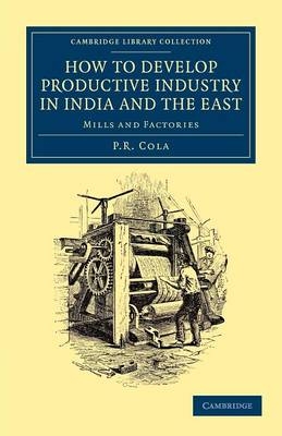 How to Develop Productive Industry in India and the East - P. R. Cola