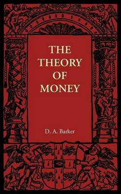 The Theory of Money - D. A. Barker