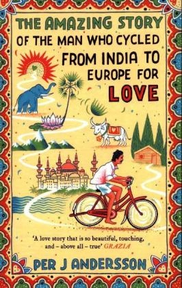 The Amazing Story of the Man Who Cycled from India to Europe for Love - Per J Andersson