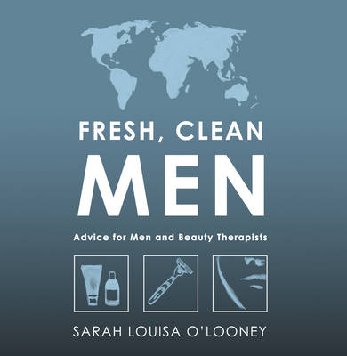 Fresh, Clean Men - Sarah Louisa O'Looney