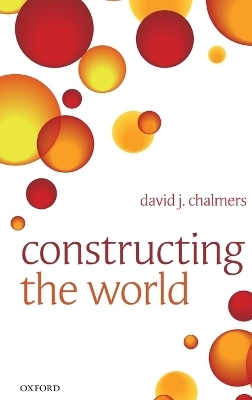 Constructing the World - David J. Chalmers