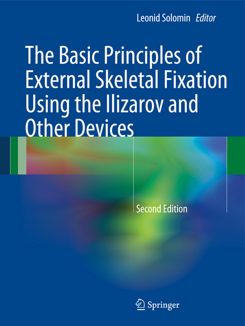 The Basic Principles of External Skeletal Fixation Using the Ilizarov and Other Devices - 