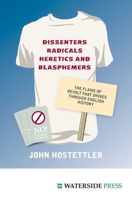 Dissenters, Radicals, Heretics and Blasphemers - John Hostettler