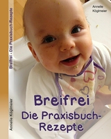 Breifrei Die Praxisbuch-Rezepte - Annelie Köglmeier