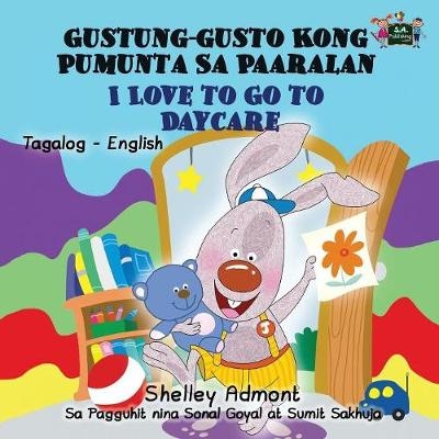 I Love to Go to Daycare Gustung-gusto Kong Pumunta Sa Paaralan - Shelley Admont, KidKiddos Books