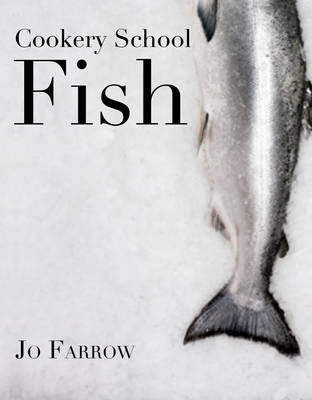 Cookery School: Fish - Joanna Farrow