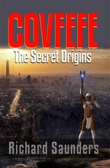 Covfefe - The Secret Origins - Richard Saunders, Robert Worstell