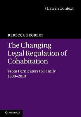 The Changing Legal Regulation of Cohabitation - Rebecca Probert