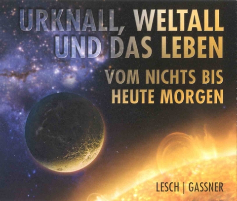 Urknall, Weltall und das Leben - Harald Lesch, Josef Gaßner